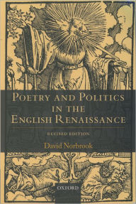 Title: Poetry and Politics in the English Renaissance / Edition 2, Author: David Norbrook