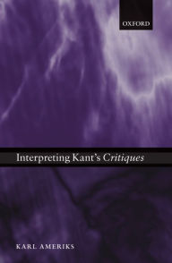 Title: Interpreting Kant's Critiques, Author: Karl Ameriks