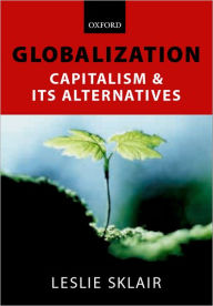 Title: Globalization: Capatalism and Its Alternatives / Edition 3, Author: Leslie Sklair