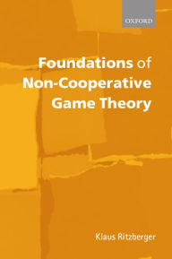 Title: Foundations of Non-Cooperative Game Theory, Author: Klaus Ritzberger