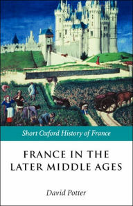 Title: France in the Later Middle Ages 1200-1500, Author: David Potter