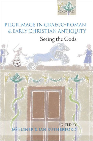 Pilgrimage in Graeco-Roman and Early Christian Antiquity: Seeing the Gods