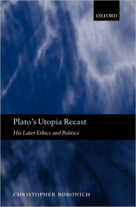 Title: Plato's Utopia Recast: His Later Ethics and Politics, Author: Christopher  Bobonich