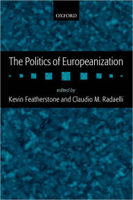 Title: The Politics of Europeanization, Author: Kevin Featherstone