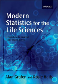 Title: Modern Statistics for the Life Sciences / Edition 1, Author: Alan Grafen
