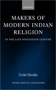 Title: Makers of Modern Indian Religion in the Late Nineteenth Century, Author: Torkel Brekke