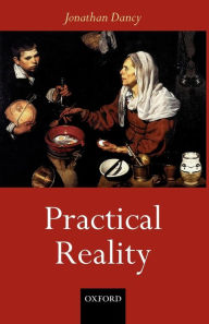 Title: Practical Reality, Author: Jonathan Dancy