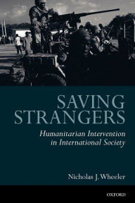 Title: Saving Strangers: Humanitarian Intervention in International Society / Edition 1, Author: Nicholas J. Wheeler