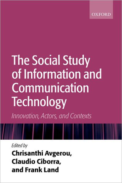 The Social Study of Information and Communication Technology: Innovation, Actors, and Contexts