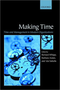 Title: Making Time: Time and Management in Modern Organizations, Author: Richard Whipp
