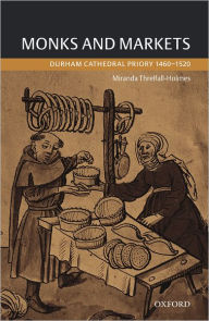 Title: Monks and Markets: Durham Cathedral Priory 1460-1520, Author: Miranda Threlfall-Holmes