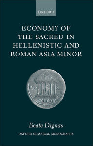 Title: Economy of the Sacred in Hellenistic and Roman Asia Minor, Author: Beate Dignas