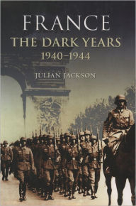 Title: France: The Dark Years, 1940-1944, Author: Julian Jackson