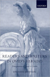 Title: Readers and Writers in Ovid's Heroides: Transgressions of Genre and Gender, Author: Efrossini Spentzou