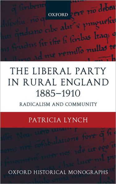 The Liberal Party in Rural England 1885-1910: Radicalism and Community
