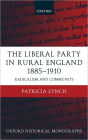 The Liberal Party in Rural England 1885-1910: Radicalism and Community