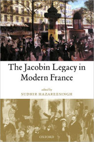 Title: The Jacobin Legacy in Modern France: Essays in Honour of Vincent Wright, Author: Sudhir Hazareesingh