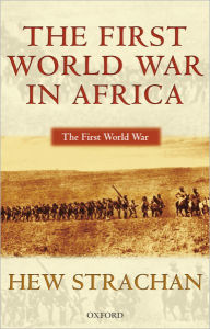 Title: The First World War in Africa / Edition 1, Author: Hew Strachan