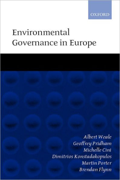 Environmental Governance in Europe: An Ever Closer Ecological Union?