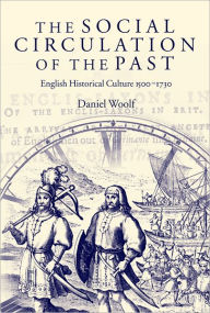 Title: The Social Circulation of the Past: English Historical Culture 1500-1730, Author: Daniel Woolf