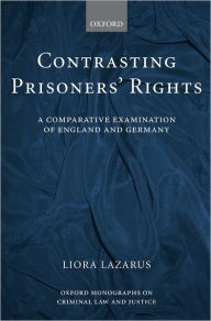 Title: Contrasting Prisoners' Rights: A Comparative Examination of Germany and England, Author: Liora Lazarus