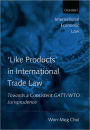 'Like Products' in International Trade Law: Towards a Consistent GATT/WTO Jurisprudence