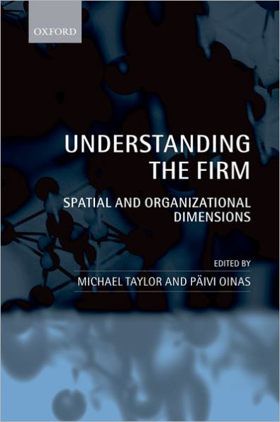 Understanding the Firm: Spatial and Organizational Dimensions