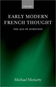 Title: Early Modern French Thought: The Age of Suspicion, Author: Michael Moriarty