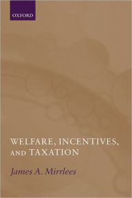 Title: Welfare, Incentives, and Taxation / Edition 1, Author: James Mirrlees