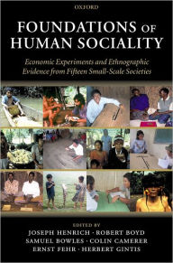Title: Foundations of Human Sociality: Economic Experiments and Ethnographic Evidence from Fifteen Small-Scale Societies, Author: Joseph Henrich