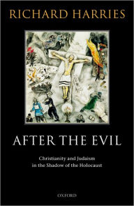 Title: After the Evil: Christianity and Judaism in the Shadow of the Holocaust, Author: Richard Harries