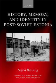 Title: History, Memory, and Identity in Post-Soviet Estonia: The End of a Collective Farm, Author: Sigrid Rausing