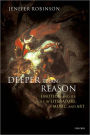 Deeper than Reason: Emotion and Its Role in Literature, Music, and Art / Edition 1