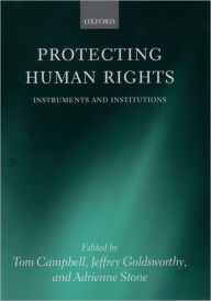 Title: Protecting Human Rights: Instruments and Institutions, Author: Tom Campbell