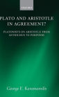 Plato and Aristotle in Agreement?: Platonists on Aristotle from Antiochus to Porphyry