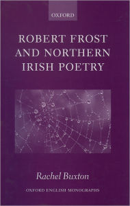 Title: Robert Frost and Northern Irish Poetry, Author: Rachel Buxton