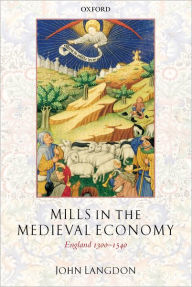 Title: Mills in the Medieval Economy: England 1300-1540, Author: John Langdon
