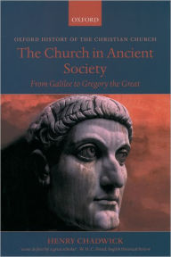 Title: The Church in Ancient Society: From Galilee to Gregory the Great / Edition 1, Author: Henry Chadwick