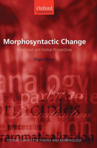 Title: Morphosyntactic Change: Functional and Formal Perspectives, Author: Olga Fischer