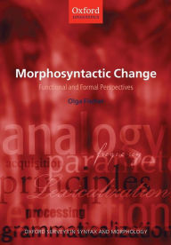 Title: Morphosyntactic Change: Functional and Formal Perspectives, Author: Olga Fischer