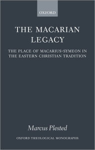 Title: The Macarian Legacy: The Place of Macarius-Symeon in the Eastern Christian Tradition, Author: Marcus Plested