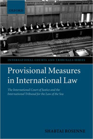 Title: Provisional Measures in International Law: The International Court of Justice and the International Tribunal for the Law of the Sea, Author: Shabtai Rosenne
