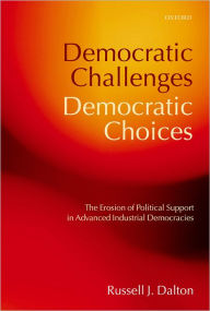 Democratic Challenges, Democratic Choices: The Erosion of Political Support in Advanced Industrial Democracies