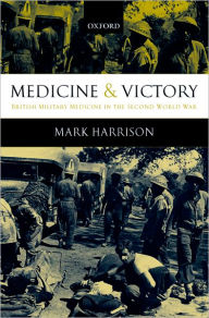 Medicine and Victory: British Military Medicine in the Second World War