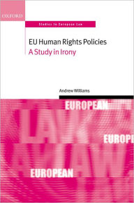 Title: EU Human Rights Policies: A Study in Irony, Author: Andrew Williams