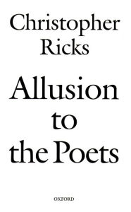 Title: Allusion to the Poets, Author: Christopher Ricks