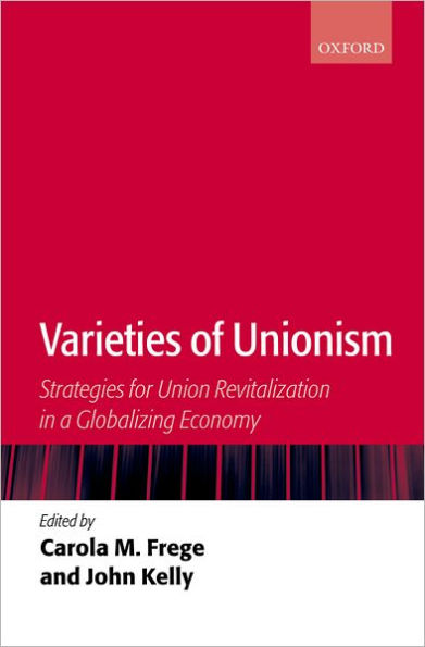 Varieties of Unionism: Strategies for Union Revitalization in a Globalizing Economy