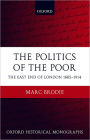 The Politics of the Poor: The East End of London 1885-1914