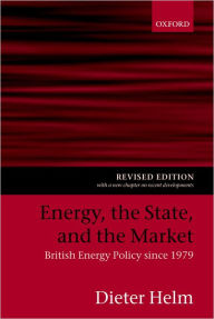 Title: Energy, the State, and the Market: British Energy Policy since 1979 / Edition 1, Author: Dieter Helm