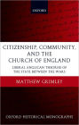 Citizenship, Community, and the Church of England: Liberal Anglicanism Theories of the State between the Wars